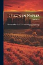 Nelson in Naples: A Journal for June 10-30, 1799; Refuting Recent Misstatements of Captain Mahan An 
