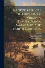 A Topographical Description of Virginia, Pennsylvania, Maryland, and North Carolina, 