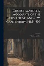 Churchwardens' Accounts of the Parish of St. Andrew, Canterbury, 1485-1509 