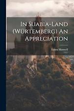 In Suabia-Land (Würtemberg) An Appreciation 