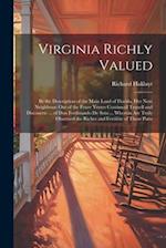Virginia Richly Valued: By the Description of the Main Land of Florida, Her Next Neighbour: Out of the Foure Yeeres Continuall Trauell and Discouerie 
