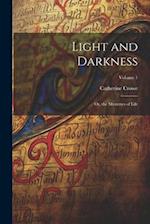 Light and Darkness: Or, the Mysteries of Life; Volume 1 