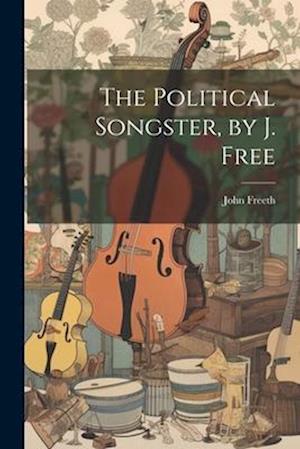The Political Songster, by J. Free