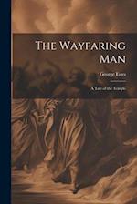 The Wayfaring Man: A Tale of the Temple 