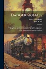Danger Signals: Danger Signals Remarkable, Exciting and Unique Examples of the Bravery, Daring and Stoicism in the Midst of Danger of Train Dispatcher