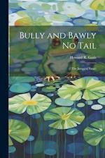 Bully and Bawly No Tail: (The Jumping Frogs) 