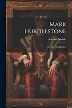 Mark Hurdlestone: Or, The Two Brothers 