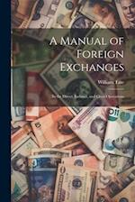 A Manual of Foreign Exchanges: In the Direct, Indirect, and Cross Operations 