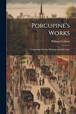 Porcupine's Works: Containing Various Writings and Selections 