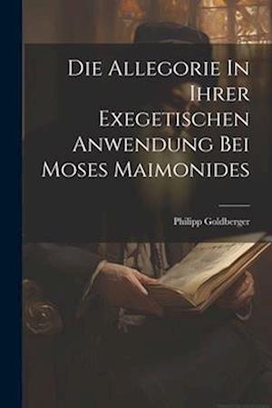 Die Allegorie In Ihrer Exegetischen Anwendung Bei Moses Maimonides