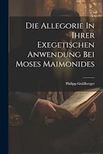 Die Allegorie In Ihrer Exegetischen Anwendung Bei Moses Maimonides