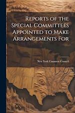 Reports of the Special Committees Appointed to Make Arrangements For 