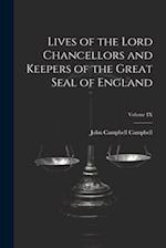 Lives of the Lord Chancellors and Keepers of the Great Seal of England; Volume IX 