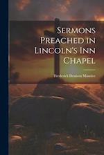 Sermons Preached in Lincoln's Inn Chapel 