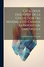 Catalogue Descriptif de la Collection des Minéraux du Canada à l'Exposition Universelle