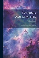 Evening Amusements; or, The Beauty of the Heavens 