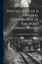 Proceedings of A General Conference of Railroad Commissioners 