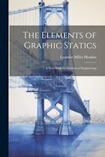 The Elements of Graphic Statics: A Text-book for Students of Engineering 