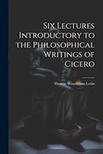 Six Lectures Introductory to the Philosophical Writings of Cicero 