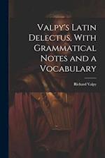Valpy's Latin Delectus, With Grammatical Notes and a Vocabulary 