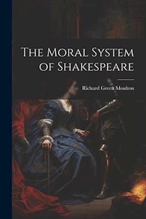 The Moral System of Shakespeare