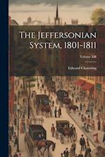 The Jeffersonian System, 1801-1811; Volume XII 