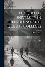 The Queen's University in Ireland, and the Queen's Colleges 