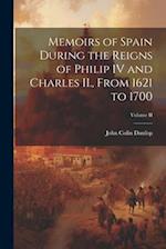 Memoirs of Spain During the Reigns of Philip IV and Charles II., From 1621 to 1700; Volume II 