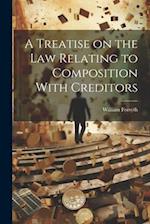 A Treatise on the Law Relating to Composition With Creditors 