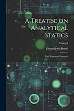 A Treatise on Analytical Statics: With Numerous Examples; Volume I 