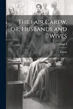 The Fair Carew, or, Husbands and Wives; Volume I 