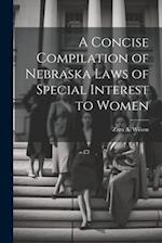 A Concise Compilation of Nebraska Laws of Special Interest to Women 