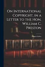 On International Copyright, in a Letter to the Hon. William C. Preston 