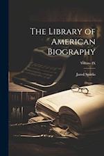 The Library of American Biography; Volume IX 