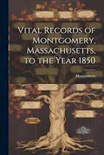 Vital Records of Montgomery, Massachusetts, to the Year 1850 