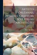 Artistes Orléanais, Peintres, Graveurs, Sculpteurs, Architectes