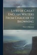 Lives of Great English Writers From Chaucer to Browning 