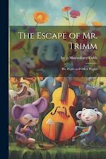 The Escape of Mr. Trimm: His Plight and Other Plights 