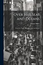 Over Five Seas and Oceans: From New York to Bangkok, Siam, and Return 