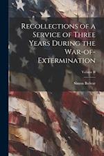 Recollections of a Service of Three Years During the War-of-Extermination; Volume II 