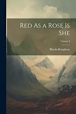 Red As a Rose Is She; Volume I 