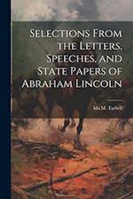 Selections From the Letters, Speeches, and State Papers of Abraham Lincoln 