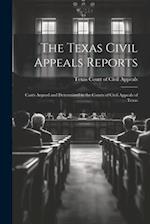 The Texas Civil Appeals Reports: Cases Argued and Determined in the Courts of Civil Appeals of Texas 