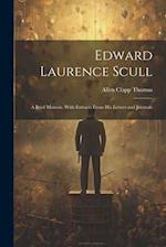 Edward Laurence Scull: A Brief Memoir, With Extracts From His Letters and Journals 