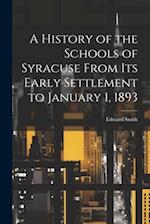 A History of the Schools of Syracuse From Its Early Settlement to January 1, 1893 
