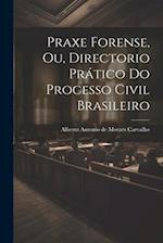 Praxe Forense, ou, Directorio Prático do Processo Civil Brasileiro 