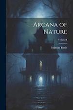 Arcana of Nature; Volume I 