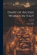 Diary of An Idle Woman in Italy; Volume II 