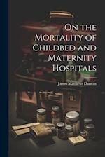 On the Mortality of Childbed and Maternity Hospitals 
