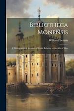 Bibliotheca Monensis: A Bibliographical Account of Works Relating to the Asle of Man 